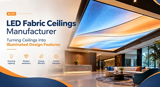 LED Fabric Ceilings Manufacturer: Turning Ceilings Into Illuminated Design Features
